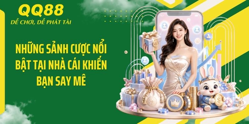 Những sảnh cược nổi bật tại nhà cái khiến bạn say mê