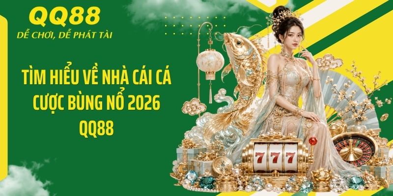 Tìm hiểu về nhà cái cá cược bùng nổ 2026 QQ88